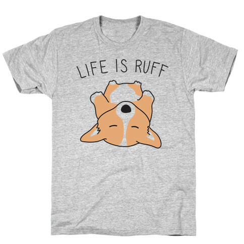 Life Is Ruff Corgi T-Shirt