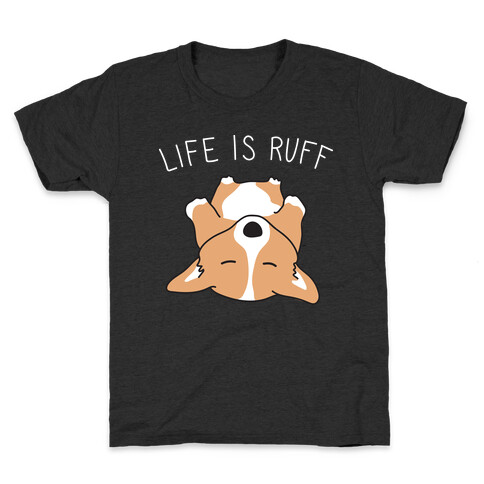 Life Is Ruff Corgi Kids T-Shirt
