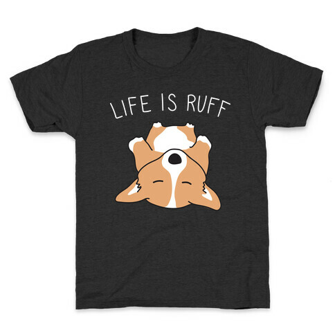 Life Is Ruff Corgi Kids T-Shirt