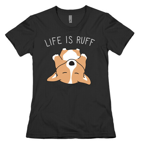 Life Is Ruff Corgi Womens T-Shirt