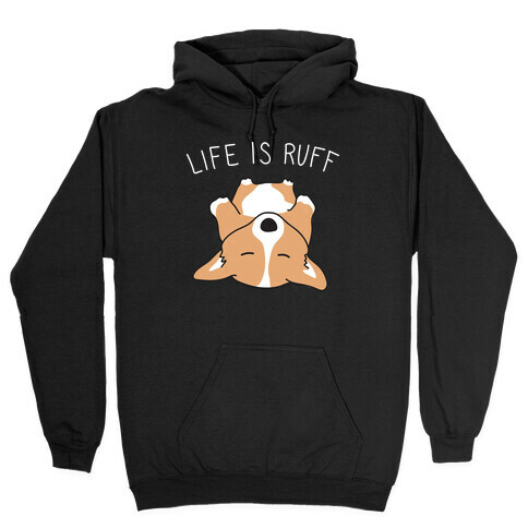 Life Is Ruff Corgi Hooded Sweatshirt