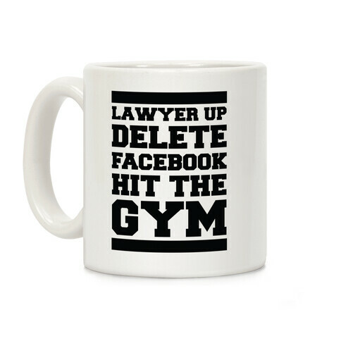 Lawyer Up Delete Facebook Hit The Gym Coffee Mug