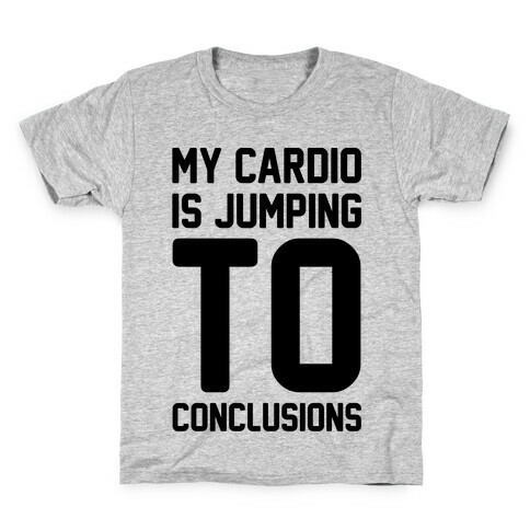 My Cardio Is Jumping To Conclusions  Kids T-Shirt