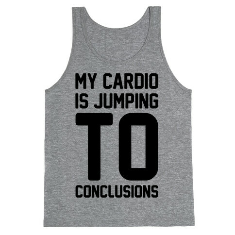 My Cardio Is Jumping To Conclusions  Tank Top