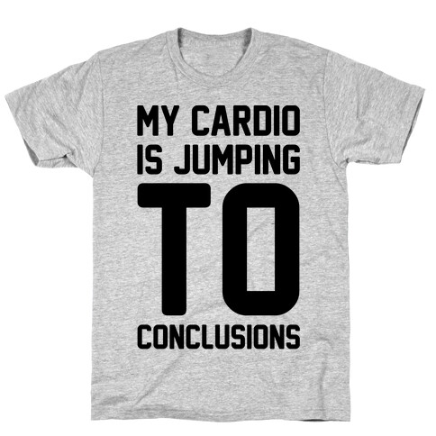 My Cardio Is Jumping To Conclusions  T-Shirt