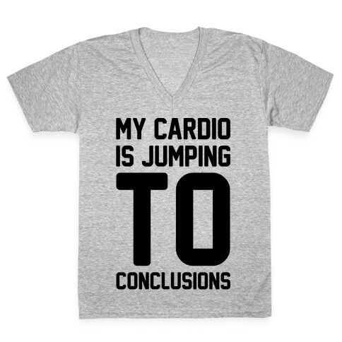 My Cardio Is Jumping To Conclusions  V-Neck Tee Shirt