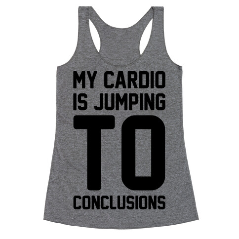 My Cardio Is Jumping To Conclusions  Racerback Tank Top
