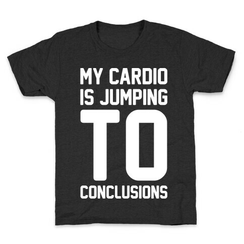 My Cardio Is Jumping To Conclusions White Print Kids T-Shirt