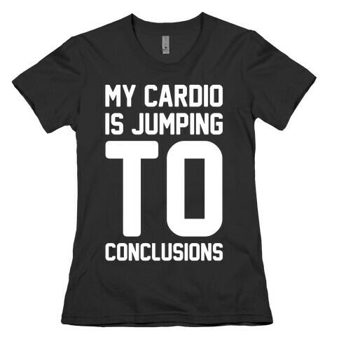 My Cardio Is Jumping To Conclusions White Print Womens T-Shirt
