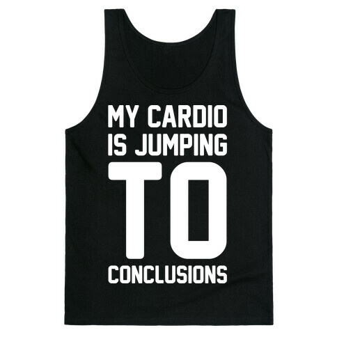 My Cardio Is Jumping To Conclusions White Print Tank Top