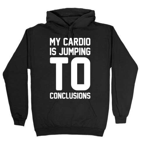 My Cardio Is Jumping To Conclusions White Print Hooded Sweatshirt
