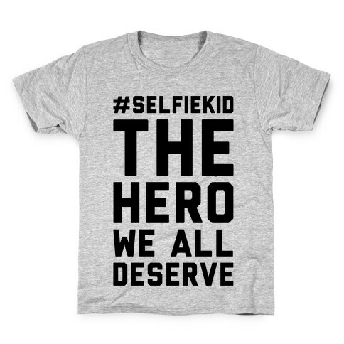 #Selfiekid The Hero We All Deserve  Kids T-Shirt