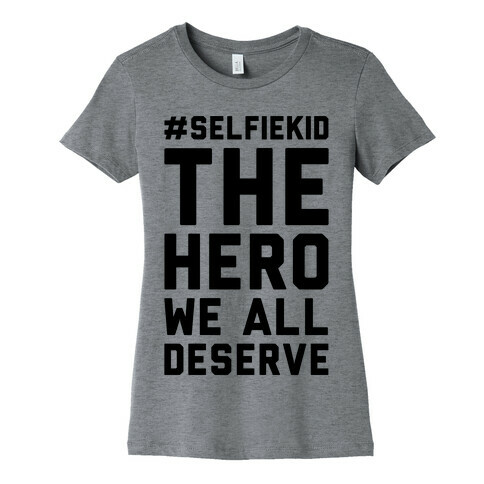 #Selfiekid The Hero We All Deserve  Womens T-Shirt
