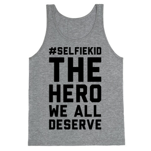 #Selfiekid The Hero We All Deserve  Tank Top