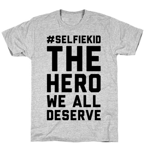 #Selfiekid The Hero We All Deserve  T-Shirt