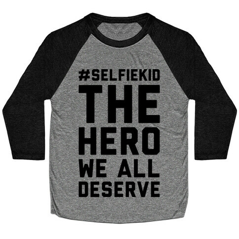 #Selfiekid The Hero We All Deserve  Baseball Tee