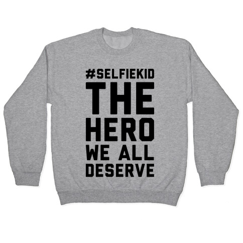 #Selfiekid The Hero We All Deserve  Pullover