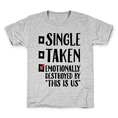 Single Take Emotionally Destroyed By This Is Us Parody Kids T-Shirt