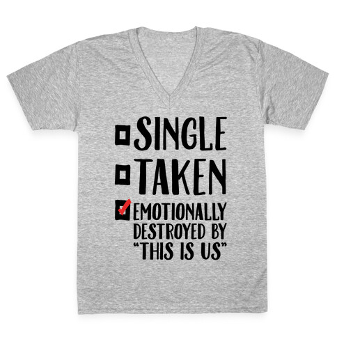 Single Take Emotionally Destroyed By This Is Us Parody V-Neck Tee Shirt