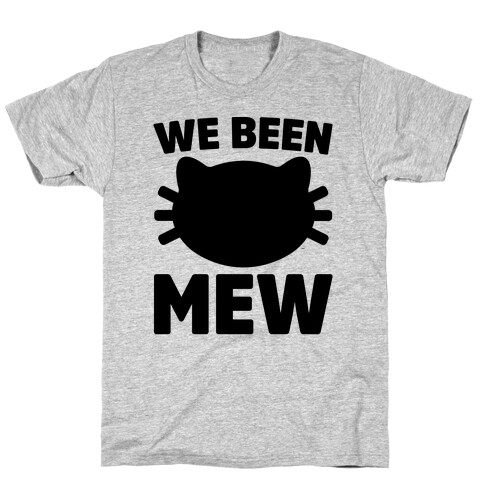 We Been Mew Parody T-Shirt