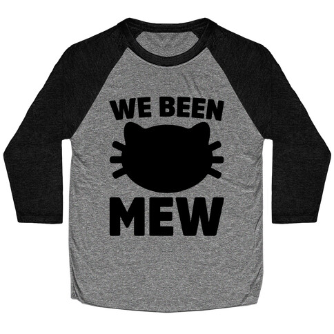 We Been Mew Parody Baseball Tee