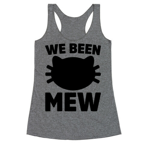 We Been Mew Parody Racerback Tank Top