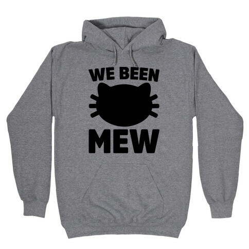 We Been Mew Parody Hooded Sweatshirt