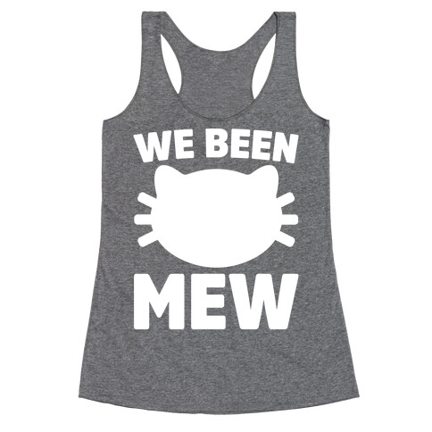 We Been Mew Parody Racerback Tank Top