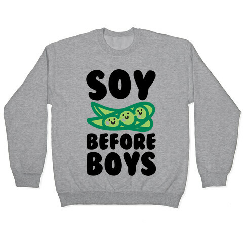 Soy Before Boys  Pullover