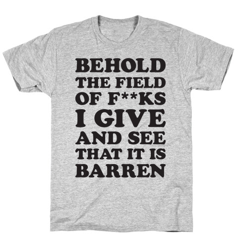 Behold The Field Of F**ks I Give T-Shirt