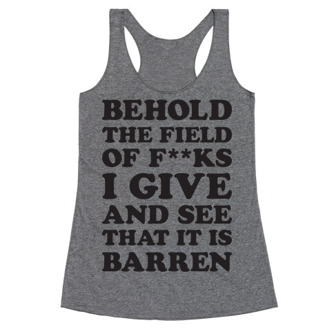 Behold The Field Of F**ks I Give Racerback Tank Top