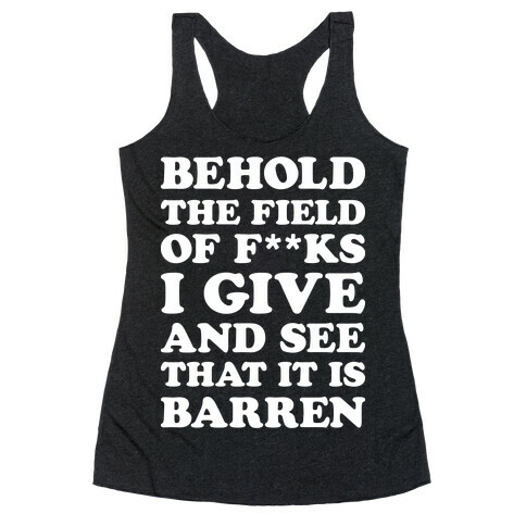 Behold The Field Of F**ks I Give Racerback Tank Top
