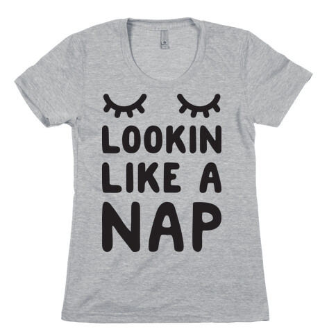 Lookin Like A Nap Womens T-Shirt