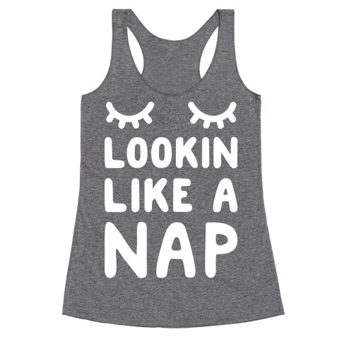 Lookin Like A Nap Racerback Tank Top