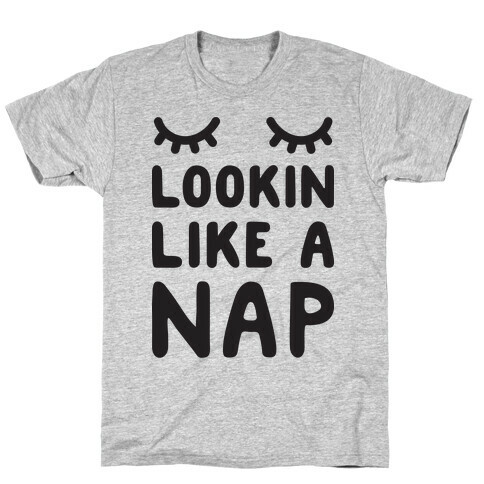 Lookin Like A Nap T-Shirt