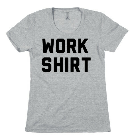 Work Shirt Womens T-Shirt