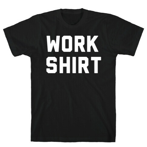 Work Shirt T-Shirt