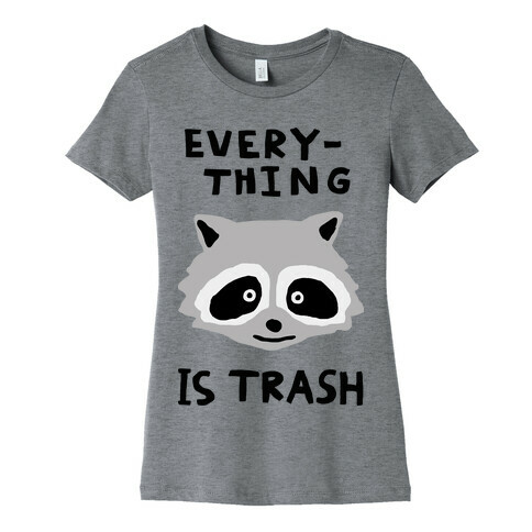 Everything Is Trash Womens T-Shirt