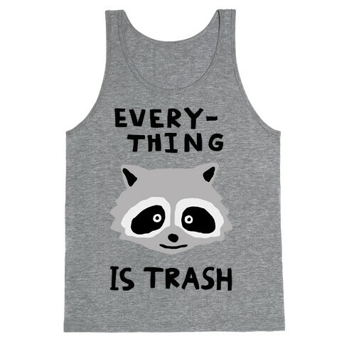 Everything Is Trash Tank Top