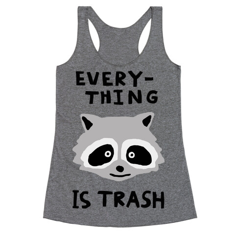 Everything Is Trash Racerback Tank Top