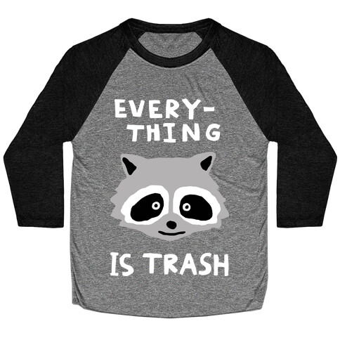 Everything Is Trash Baseball Tee