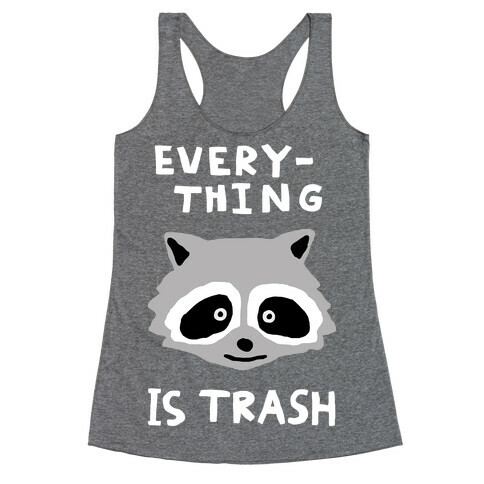 Everything Is Trash Racerback Tank Top