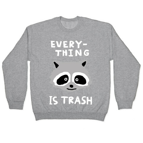 Everything Is Trash Pullover