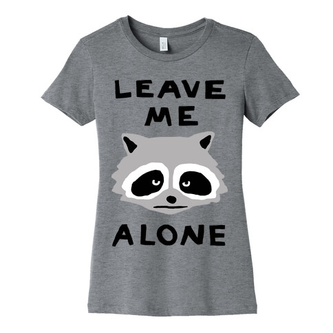 Leave Me Alone Raccoon Womens T-Shirt