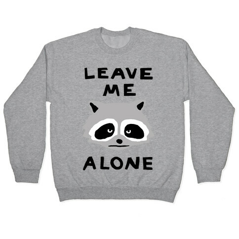 Leave Me Alone Raccoon Pullover