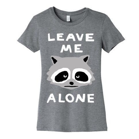 Leave Me Alone Raccoon Womens T-Shirt