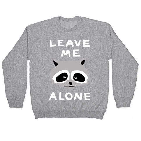 Leave Me Alone Raccoon Pullover