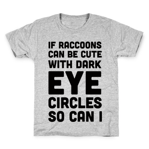 If Raccoons Can Be Cute With Dark Eye Circles So Can I Kids T-Shirt