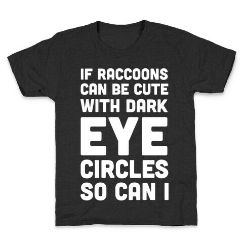 If Raccoons Can Be Cute With Dark Eye Circles So Can I Kids T-Shirt