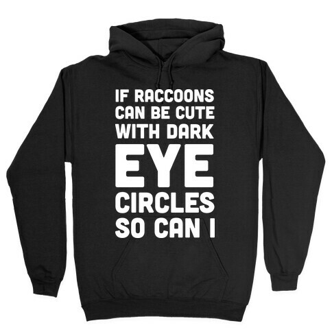 If Raccoons Can Be Cute With Dark Eye Circles So Can I Hooded Sweatshirt